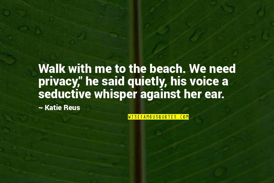 Biblical Prophecy Quotes By Katie Reus: Walk with me to the beach. We need