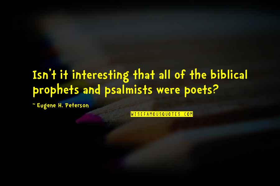 Biblical Prophets Quotes By Eugene H. Peterson: Isn't it interesting that all of the biblical
