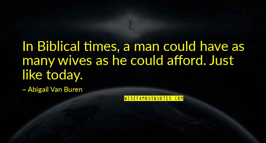 Biblical Quotes By Abigail Van Buren: In Biblical times, a man could have as