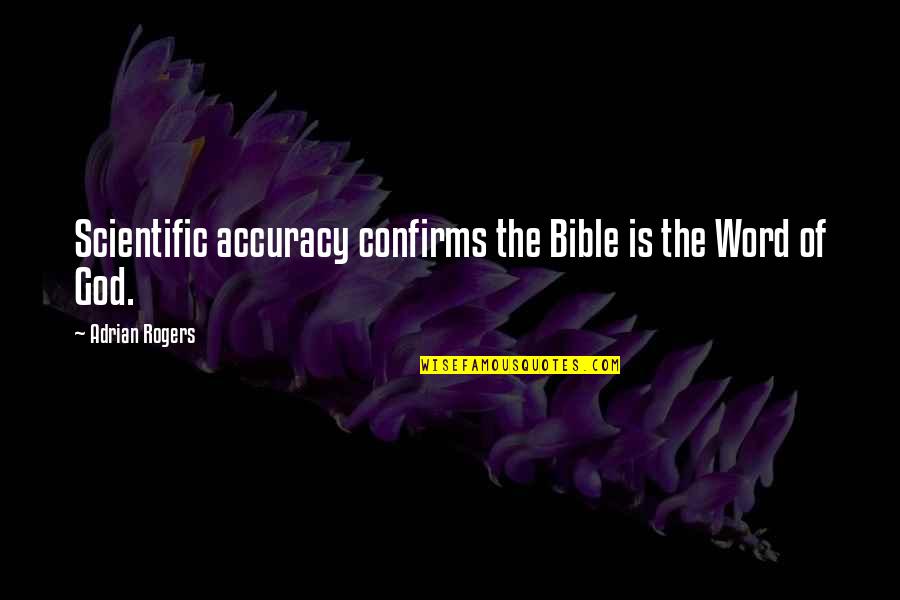 Biblical Quotes By Adrian Rogers: Scientific accuracy confirms the Bible is the Word