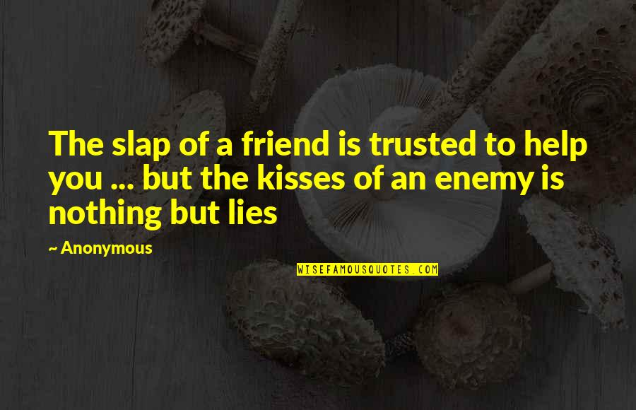 Biblical Quotes By Anonymous: The slap of a friend is trusted to