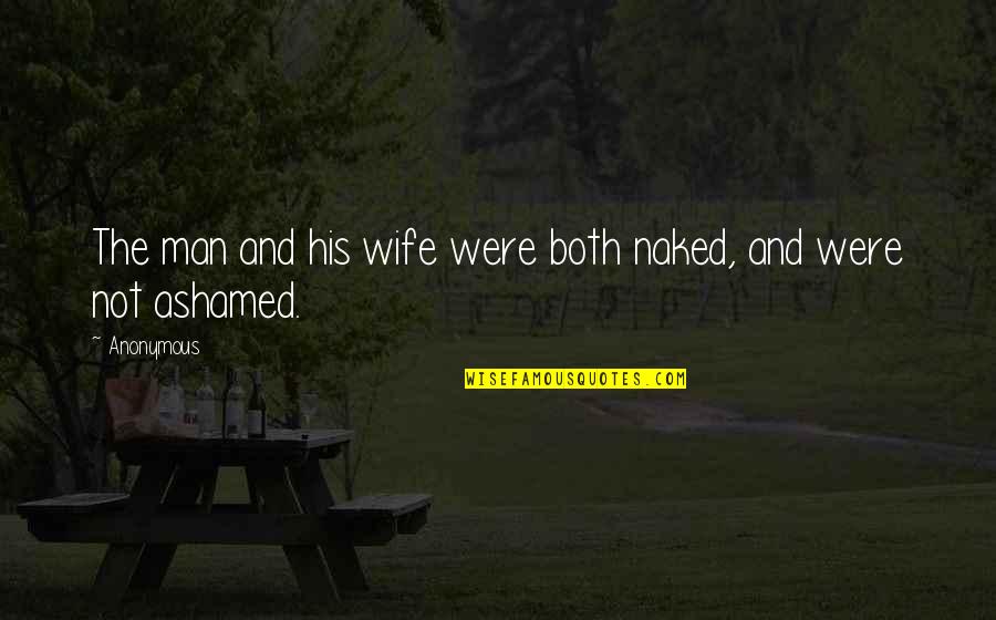 Biblical Quotes By Anonymous: The man and his wife were both naked,