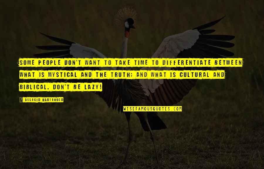 Biblical Quotes By Assegid Habtewold: Some people don't want to take time to