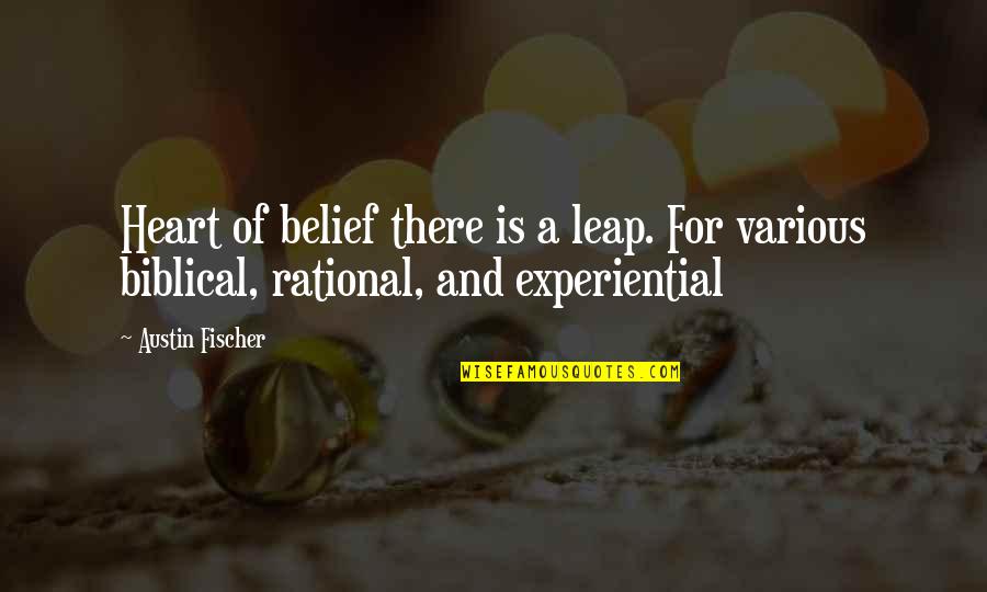 Biblical Quotes By Austin Fischer: Heart of belief there is a leap. For