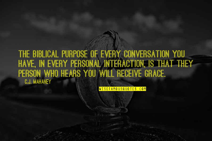 Biblical Quotes By C.J. Mahaney: The biblical purpose of every conversation you have,