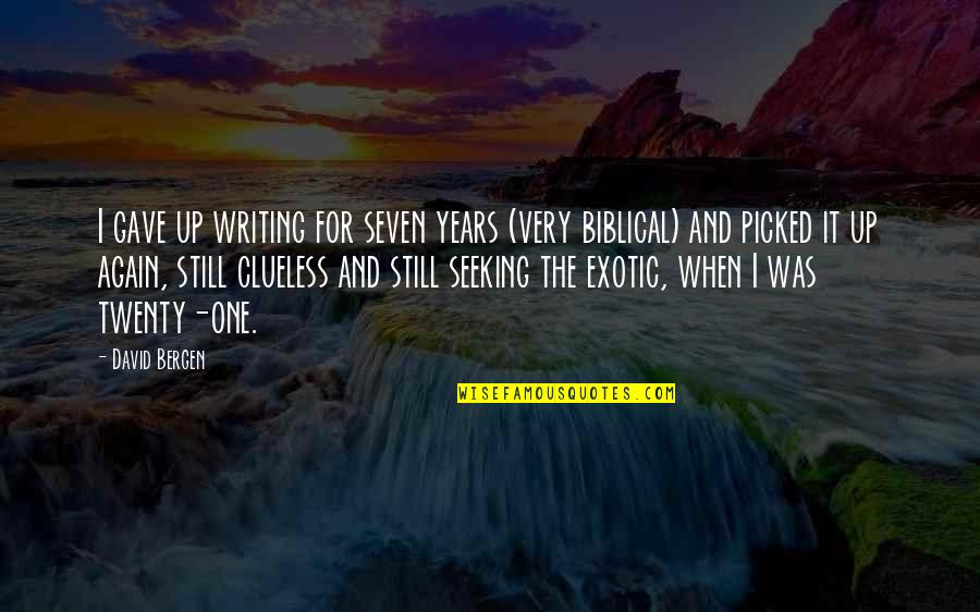 Biblical Quotes By David Bergen: I gave up writing for seven years (very
