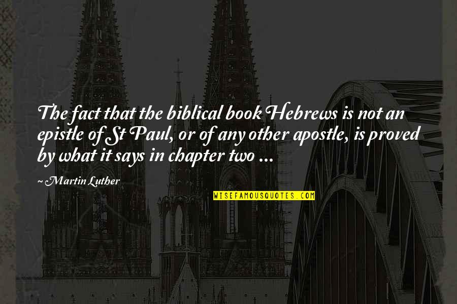 Biblical Quotes By Martin Luther: The fact that the biblical book Hebrews is