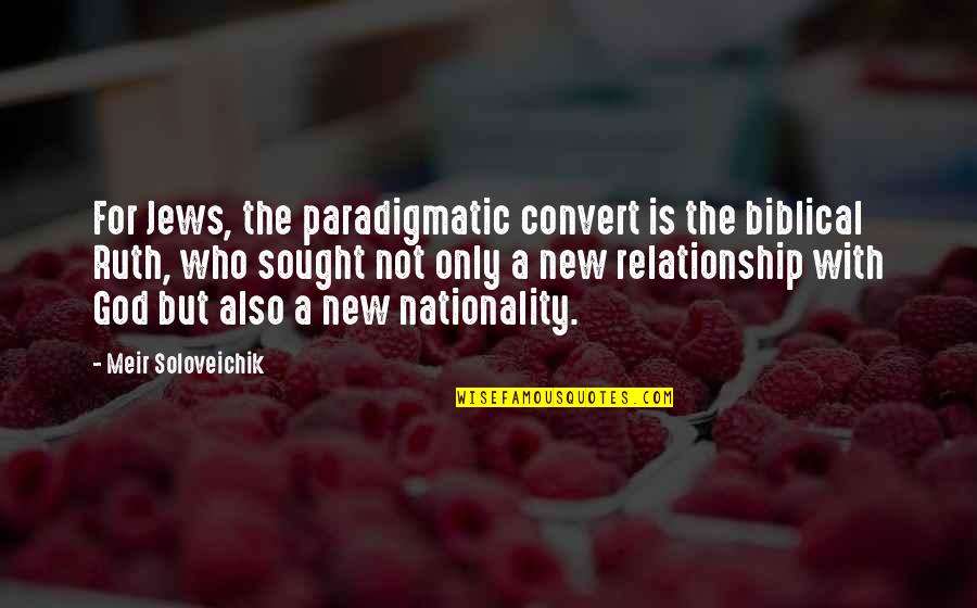 Biblical Quotes By Meir Soloveichik: For Jews, the paradigmatic convert is the biblical