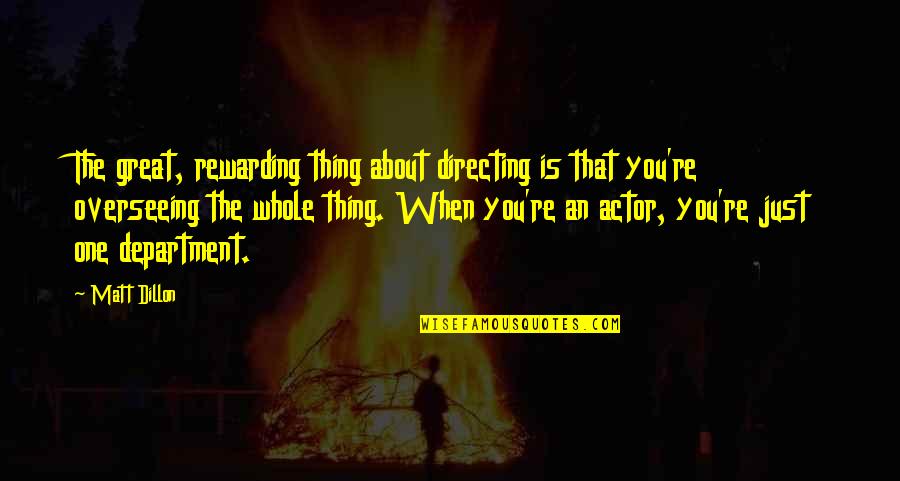 Biblical Reassurance Quotes By Matt Dillon: The great, rewarding thing about directing is that Biblical Reassurance Quotes By Matt Dillon: The great, rewarding thing about directing is that