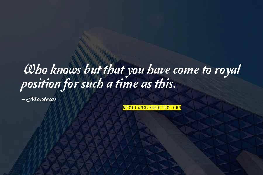 Biblical References Quotes By Mordecai: Who knows but that you have come to