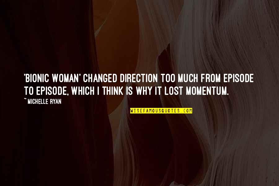 Biblical Resurrection Quotes By Michelle Ryan: 'Bionic Woman' changed direction too much from episode Biblical Resurrection Quotes By Michelle Ryan: 'Bionic Woman' changed direction too much from episode
