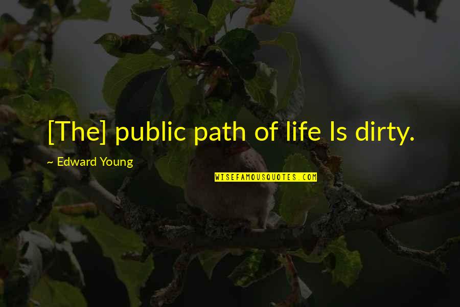 Biblical Retribution Quotes By Edward Young: [The] public path of life Is dirty.