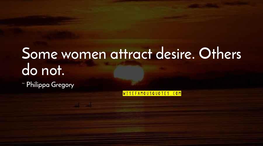 Biblical Retribution Quotes By Philippa Gregory: Some women attract desire. Others do not.