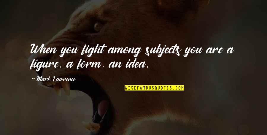 Biblical Senior Quotes By Mark Lawrence: When you fight among subjects you are a
