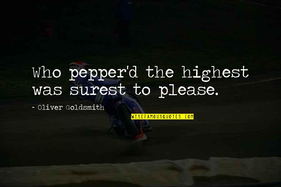 Biblical Series Quotes By Oliver Goldsmith: Who pepper'd the highest was surest to please.