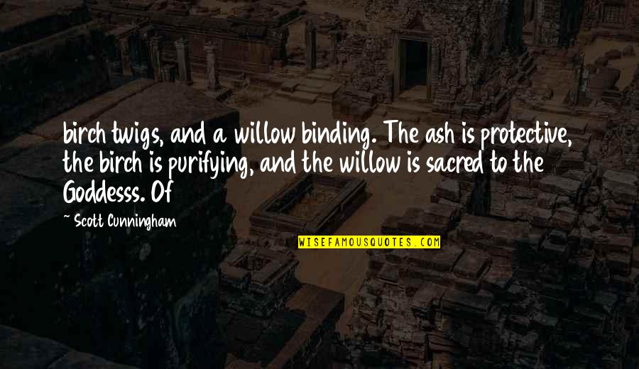 Biblical Series Quotes By Scott Cunningham: birch twigs, and a willow binding. The ash
