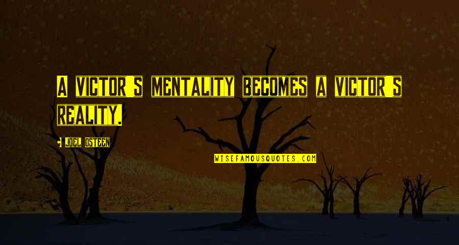 Biblical Serpent Quotes By Joel Osteen: A victor's mentality becomes a victor's reality.
