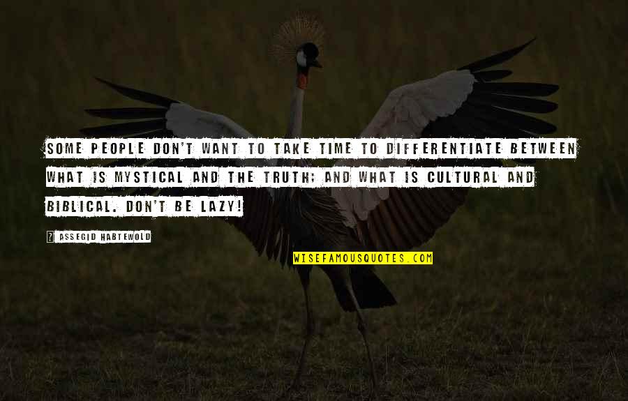 Biblical Truth Quotes By Assegid Habtewold: Some people don't want to take time to