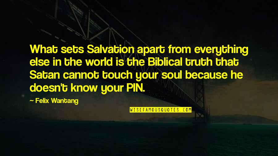 Biblical Truth Quotes By Felix Wantang: What sets Salvation apart from everything else in