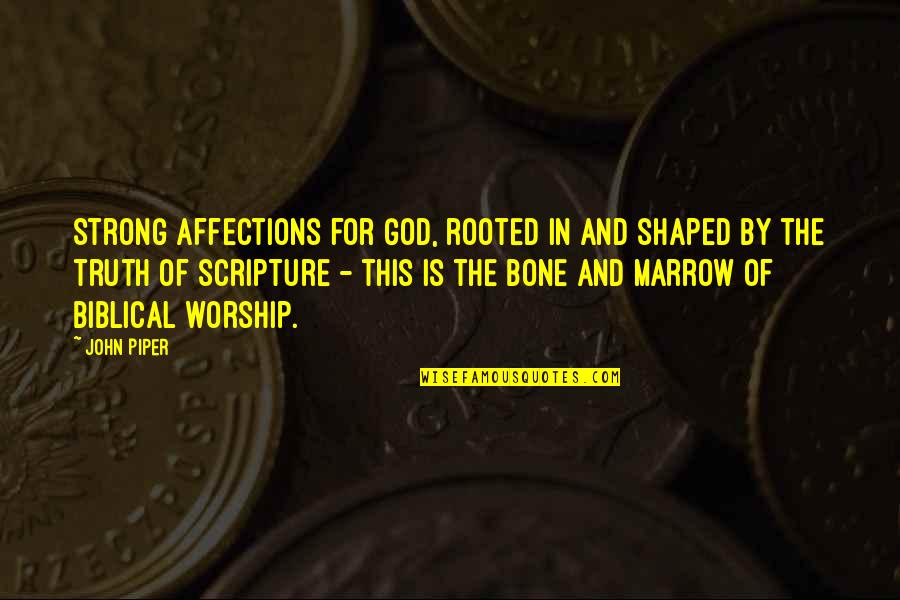 Biblical Truth Quotes By John Piper: Strong affections for God, rooted in and shaped
