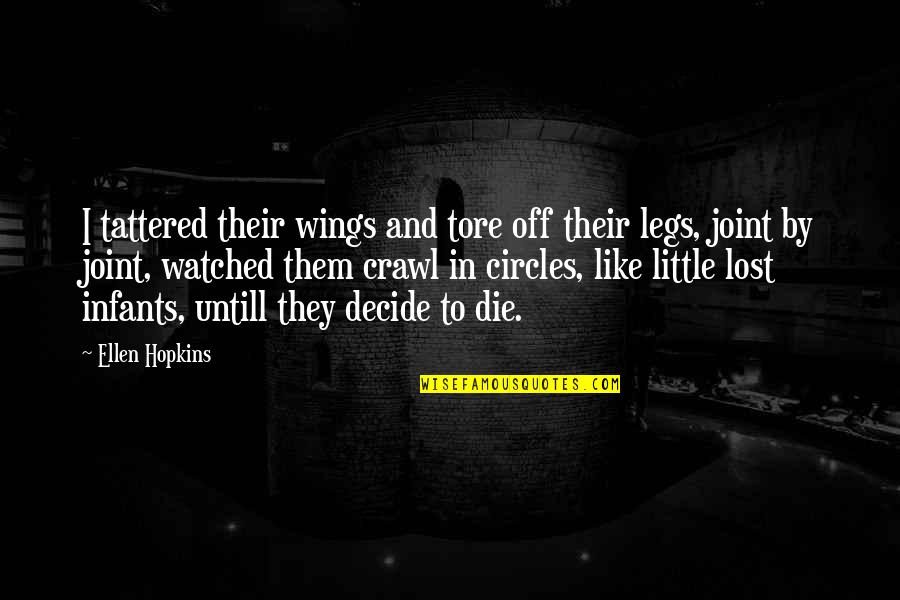 Biblicism Quotes By Ellen Hopkins: I tattered their wings and tore off their