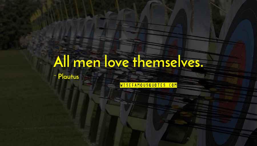 Biblicism Quotes By Plautus: All men love themselves.