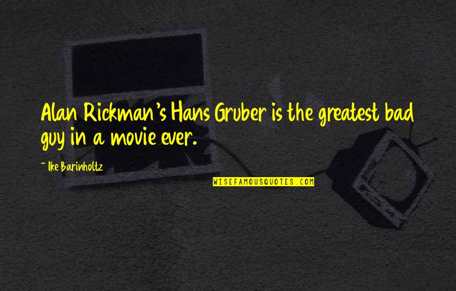 Biblins Lodge Quotes By Ike Barinholtz: Alan Rickman's Hans Gruber is the greatest bad