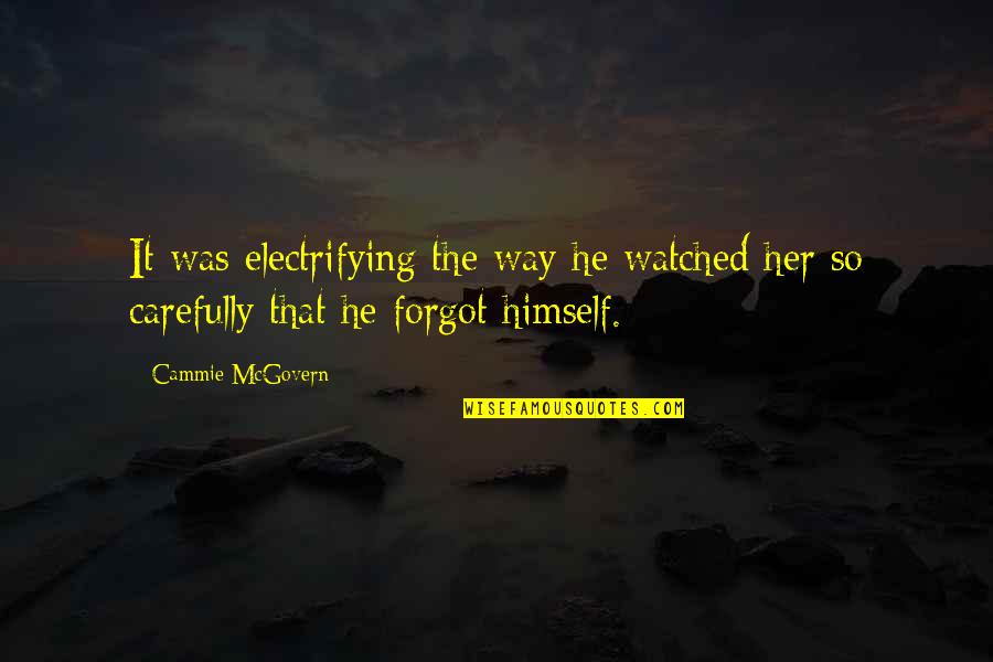 Bibliobibuli Quotes By Cammie McGovern: It was electrifying the way he watched her