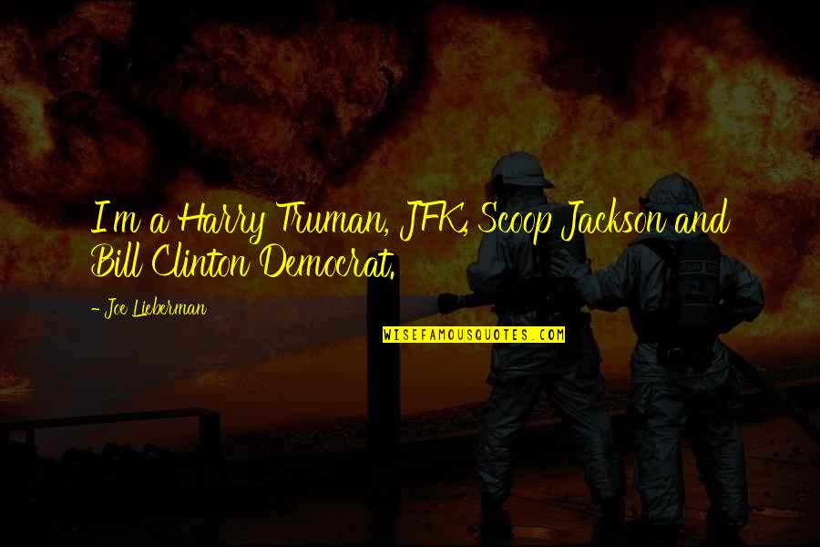 Bibliography Citation Quotes By Joe Lieberman: I'm a Harry Truman, JFK, Scoop Jackson and