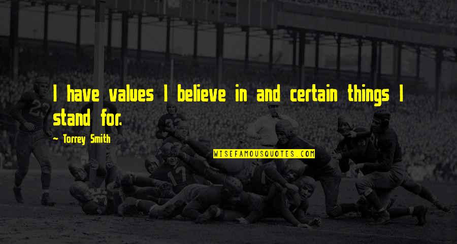 Bibliography Citation Quotes By Torrey Smith: I have values I believe in and certain Bibliography Citation Quotes By Torrey Smith: I have values I believe in and certain