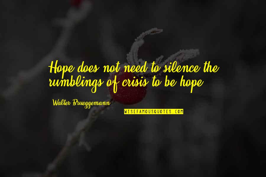 Bibliography Quotes By Walter Brueggemann: Hope does not need to silence the rumblings Bibliography Quotes By Walter Brueggemann: Hope does not need to silence the rumblings