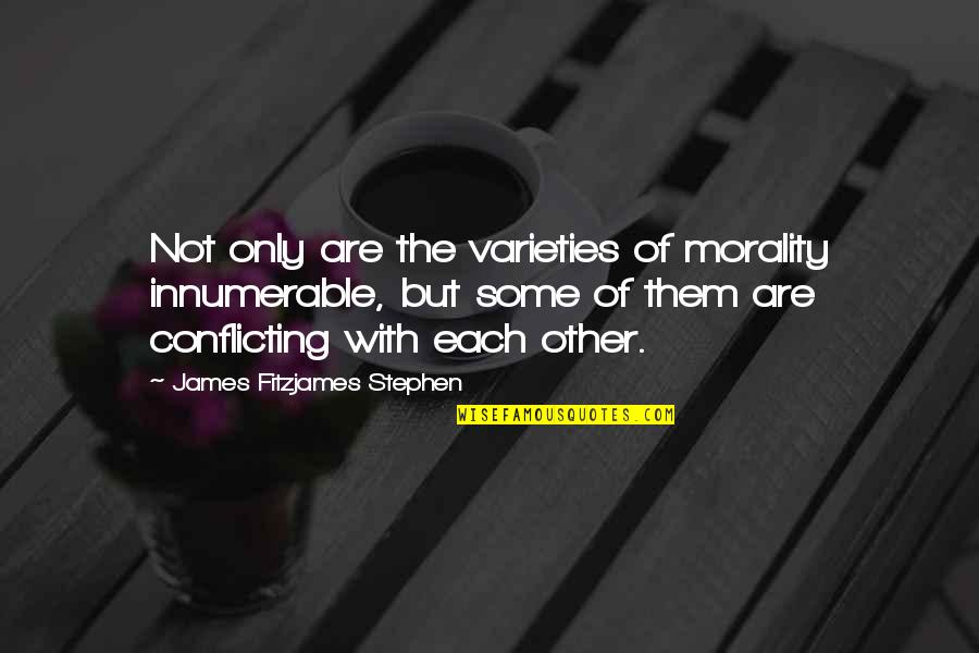 Biblioholism Shirt Quotes By James Fitzjames Stephen: Not only are the varieties of morality innumerable,