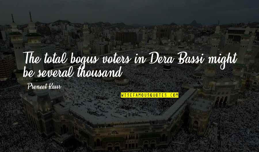 Bibliolatry Defined Quotes By Preneet Kaur: The total bogus voters in Dera Bassi might