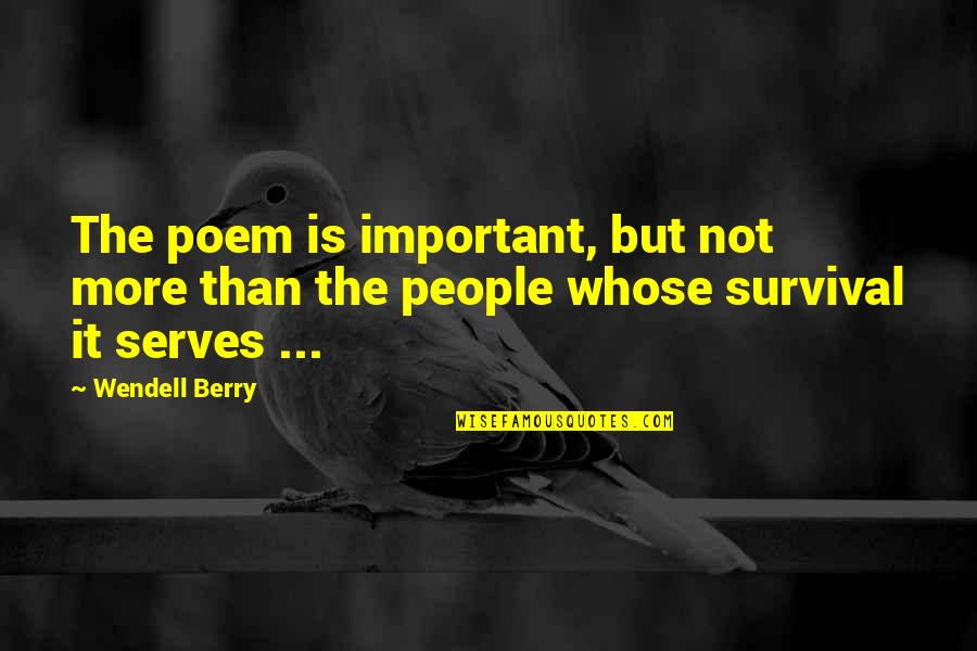 Bibliomania Oakland Quotes By Wendell Berry: The poem is important, but not more than