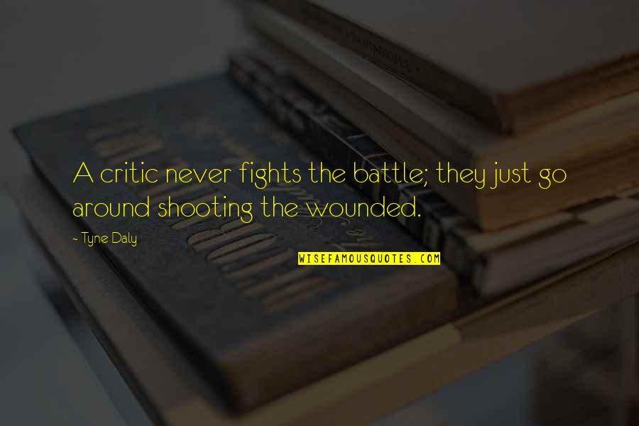 Bibliomanie Quotes By Tyne Daly: A critic never fights the battle; they just