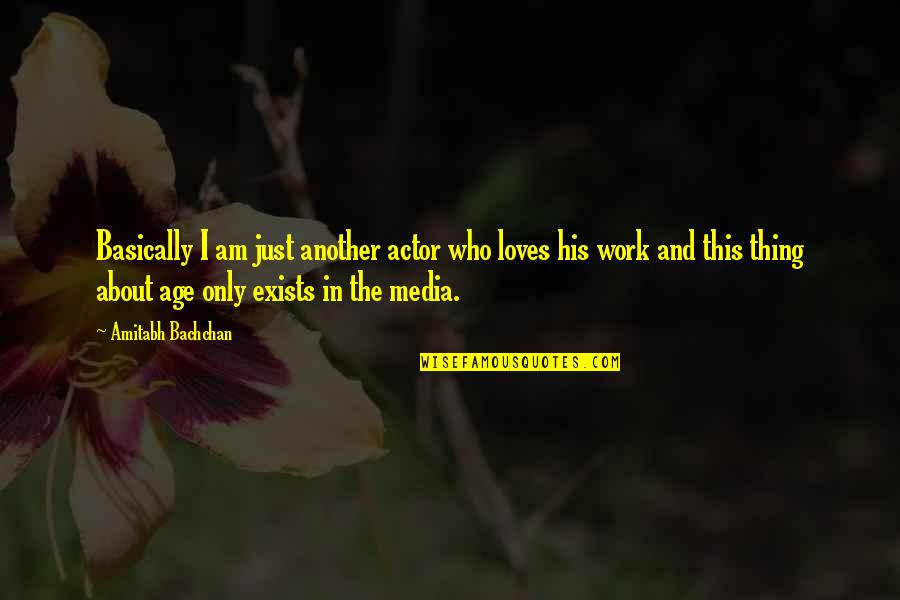 Bibliomantic Quotes By Amitabh Bachchan: Basically I am just another actor who loves