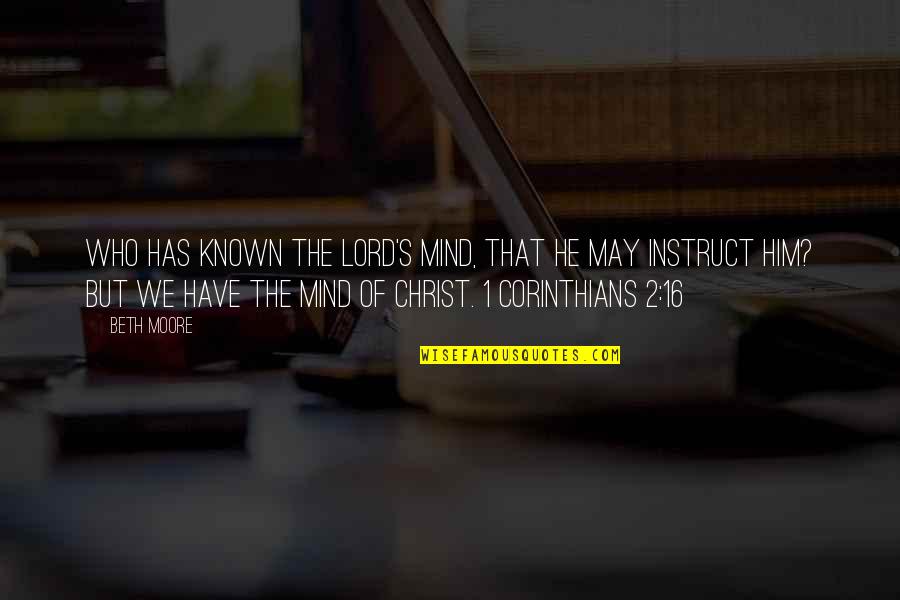 Bibliomantic Quotes By Beth Moore: Who has known the Lord's mind, that he