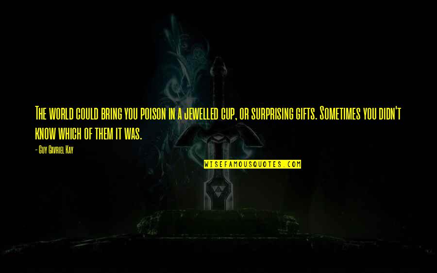 Bibliomantic Quotes By Guy Gavriel Kay: The world could bring you poison in a