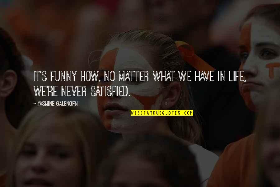 Bibliomantics Quotes By Yasmine Galenorn: It's funny how, no matter what we have Bibliomantics Quotes By Yasmine Galenorn: It's funny how, no matter what we have