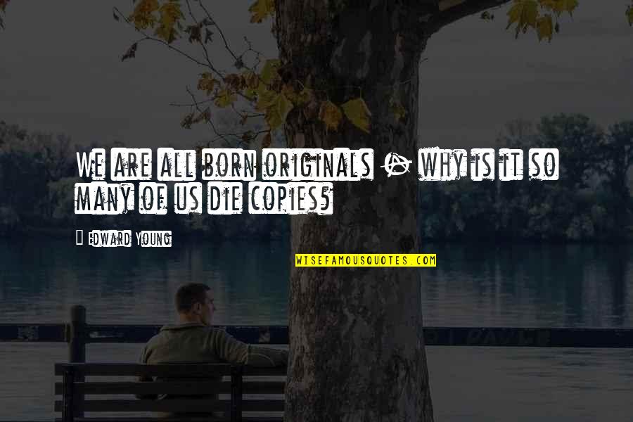 Bibliophile Love Quotes By Edward Young: We are all born originals - why is