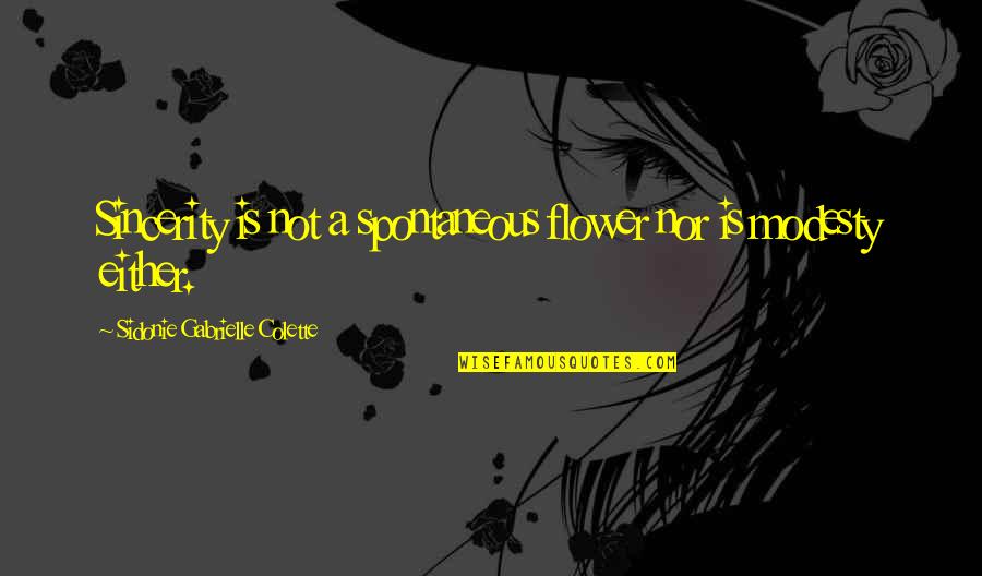 Bibliophile Love Quotes By Sidonie Gabrielle Colette: Sincerity is not a spontaneous flower nor is