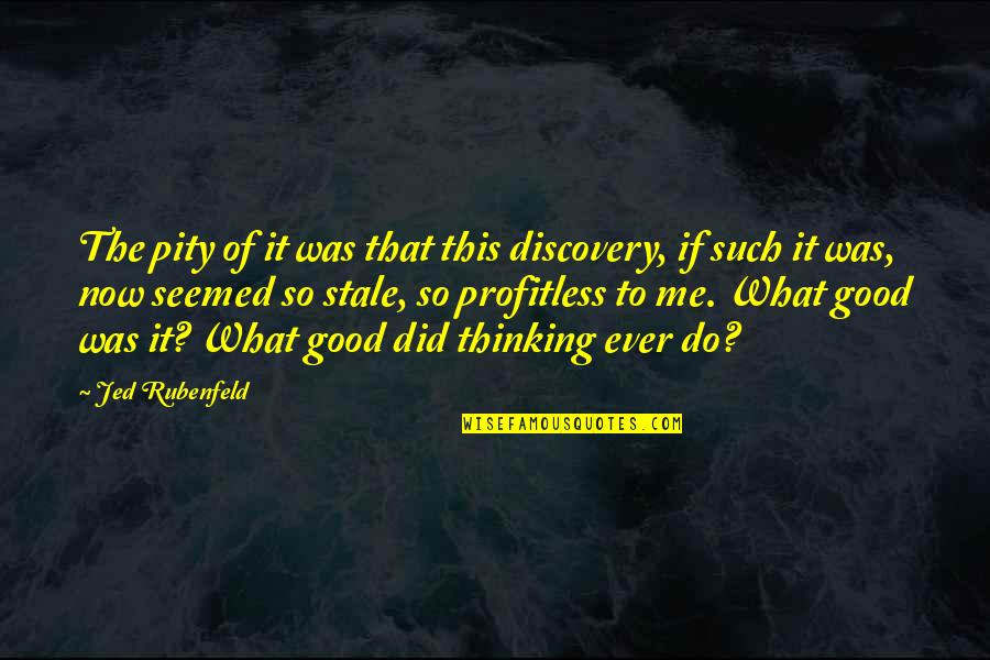Bibliophile Quotes Quotes By Jed Rubenfeld: The pity of it was that this discovery,