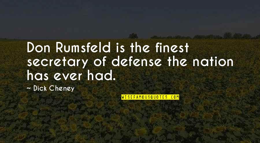 Bibliophilia Drew Quotes By Dick Cheney: Don Rumsfeld is the finest secretary of defense