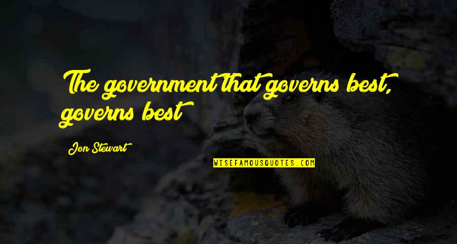 Bibliophilia Drew Quotes By Jon Stewart: The government that governs best, governs best!