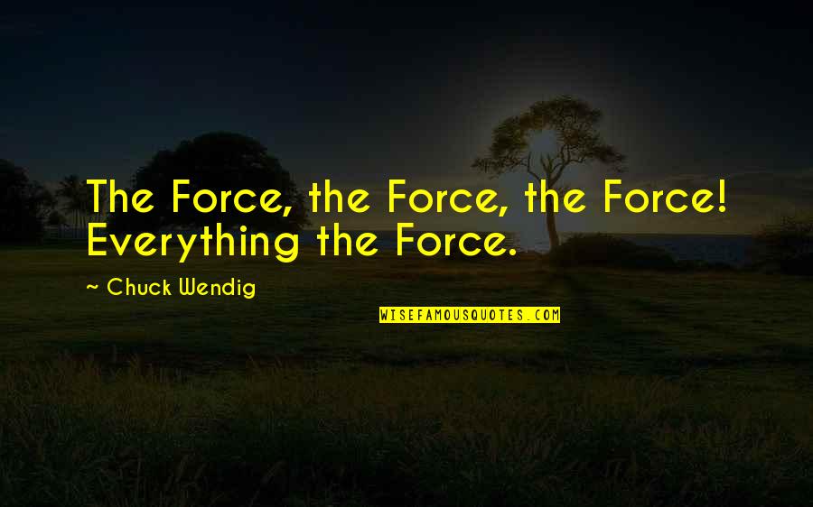 Bibliophilia Quotes By Chuck Wendig: The Force, the Force, the Force! Everything the