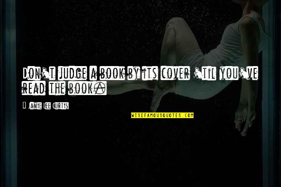Bibliophilia Quotes By Jamie Lee Curtis: Don't judge a book by its cover 'til