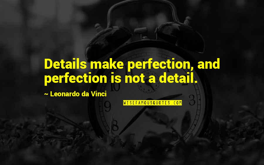 Bibliophilic Society Quotes By Leonardo Da Vinci: Details make perfection, and perfection is not a