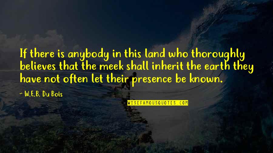 Bibliophilic Society Quotes By W.E.B. Du Bois: If there is anybody in this land who