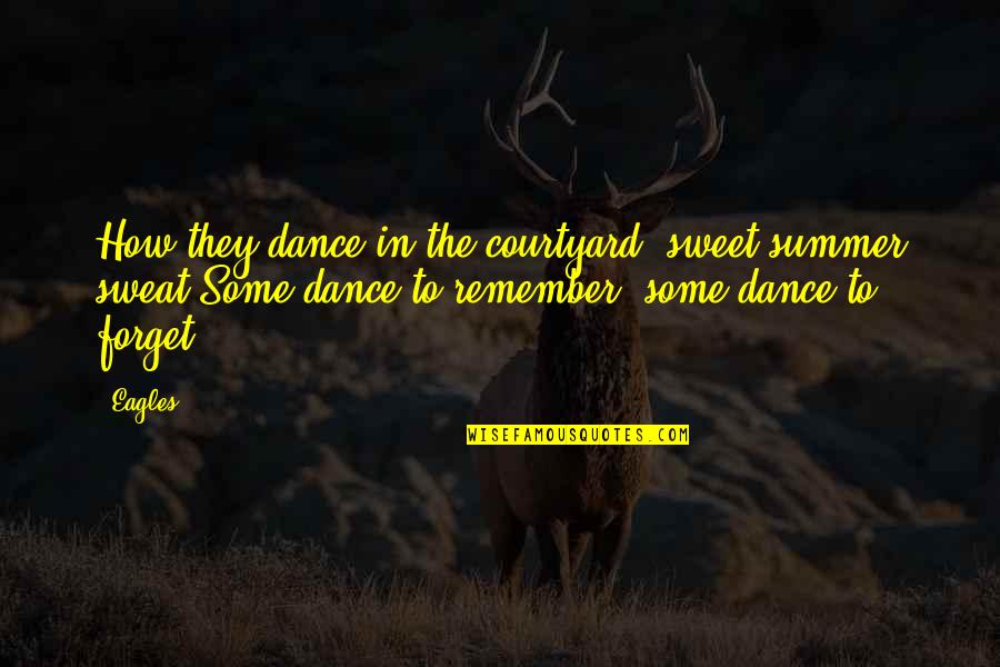 Biblioteca Quotes By Eagles: How they dance in the courtyard, sweet summer