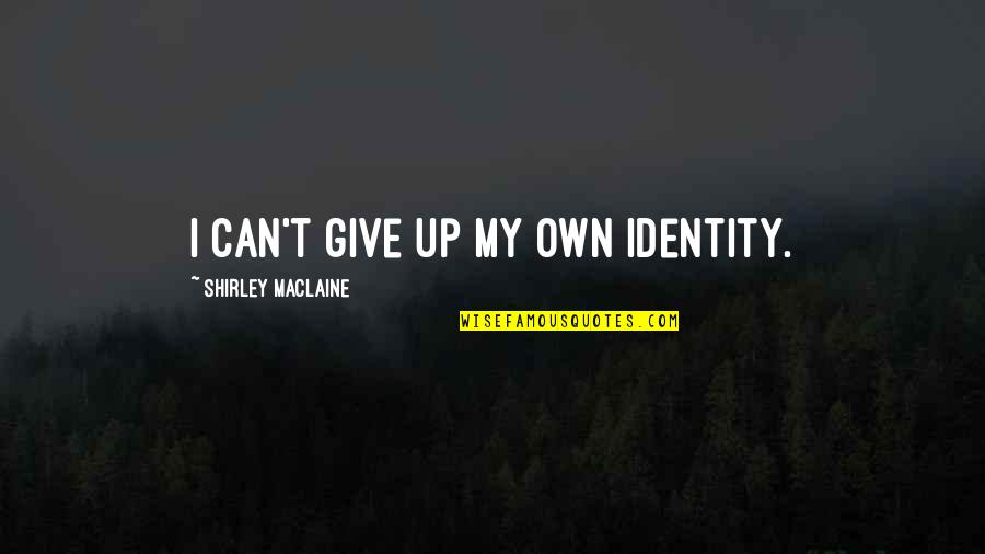 Biblioteca Quotes By Shirley Maclaine: I can't give up my own identity.